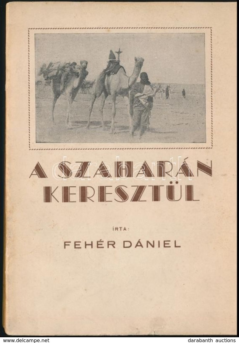 Fehér Dániel: A Szaharán Keresztül. Az 1936. évi Francia-magyar Talajbiológiai Szahara-expedíció Története. Sorpon, 1943 - Zonder Classificatie