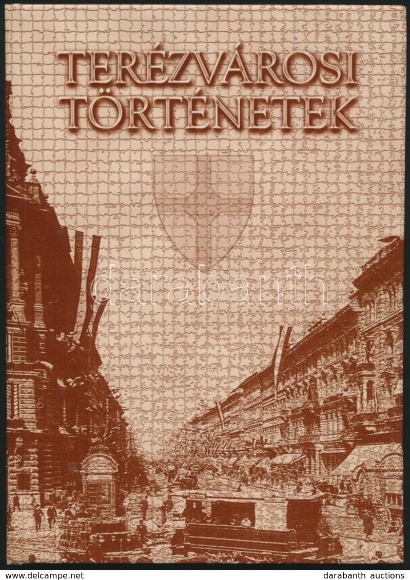 Terézvárosi Történetek. A Történeteket és A Korabeli Fotókat Lothringer Miklós Válogatta. Szerk.: Jávor Ágnes. Bp., 2000 - Unclassified