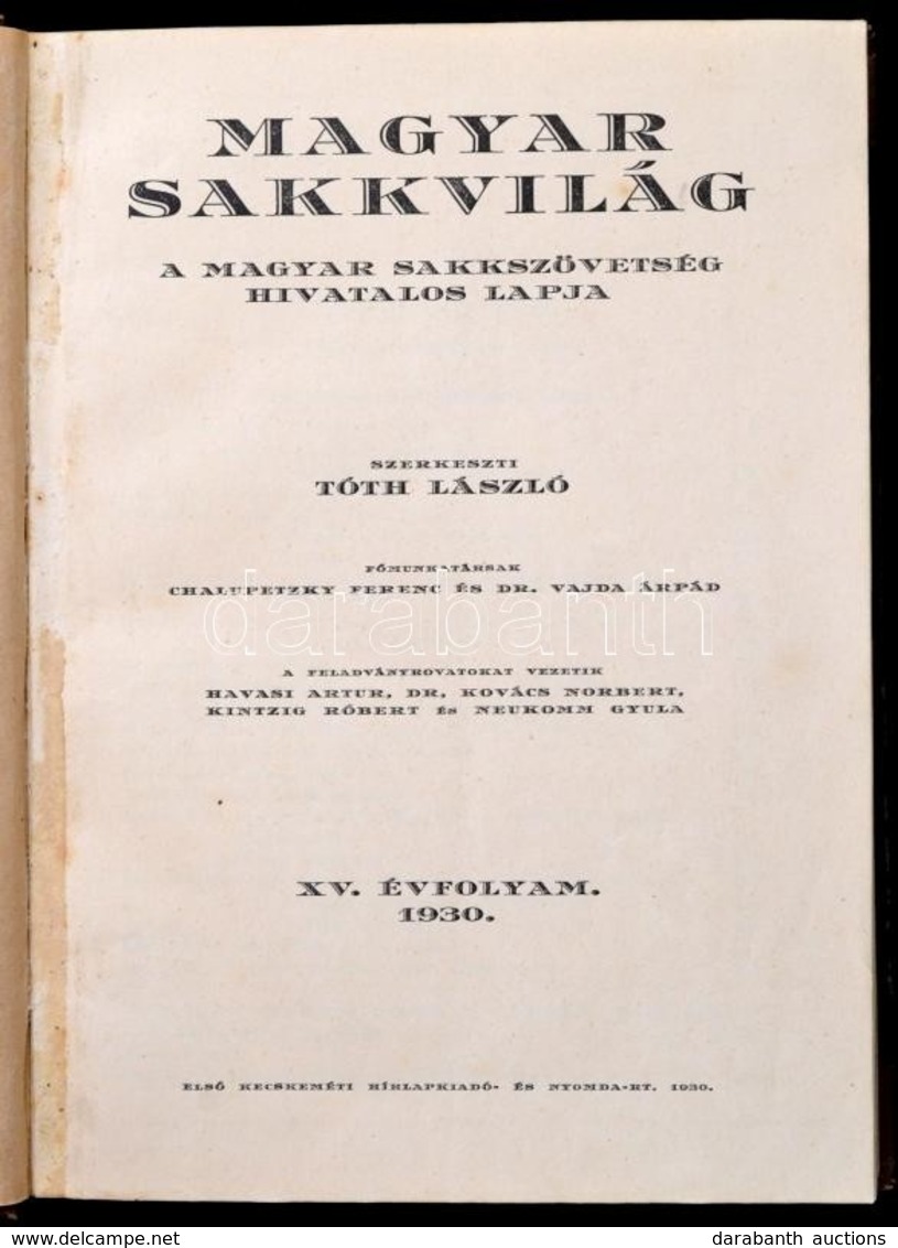 1930 Magyar Sakkvilág. XV. évf. 1-12 Sz. A Magyar Sakkszövetség Hivatalos Lapja. Szerk.: Tóth László. 
Kecskemét, Első K - Ohne Zuordnung