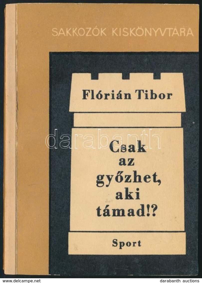 Flórián Tibor: Csak Az Győzhet, Aki Támad!? Sakkozók Kiskönyvtára. Bp., 1968, Sport. Számos Szövegközti ábrával Illusztr - Ohne Zuordnung