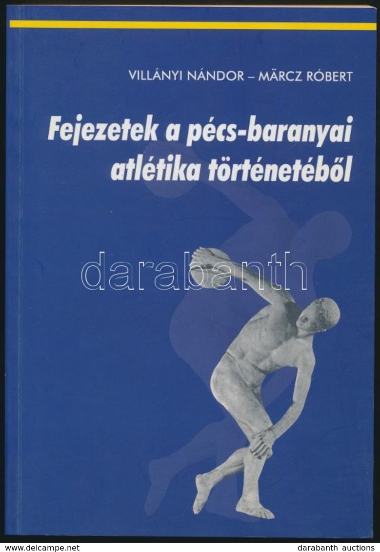 Villányi Nándor-Märcz Róbert: Fejezetek A Pécs-baranyai Atlétika Történetéből. Pécs, 2002, Pécs Város-Baranya Megyei Atl - Non Classés