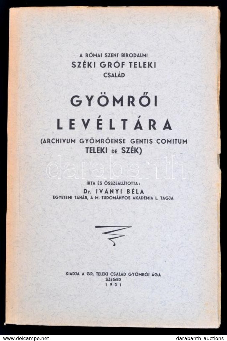 Dr. Iványi Béla: A Római Szent Birodalmi Széki Gróf Teleki Család Gyömrői Levéltára. (Archivum Gyömrőense Gentis Comitum - Sin Clasificación