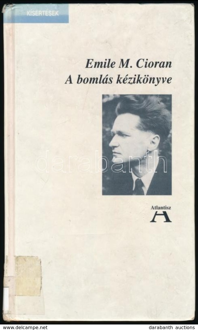 Emile M. Cioran: A Bomlás Kézikönyve. Ford.: Cziszter Kálmán. Bp., 1999, Atlantisz. Kiadói Kartonált Papírkötés, Volt Kö - Non Classés