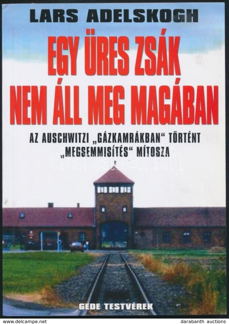 Lars Adelskogh: Egy üres Zsák Nem áll Magában. Az Auschwitzi 'gázkamrában' Történt 'megsemmisítés' Mítosza. Összeállítás - Sin Clasificación