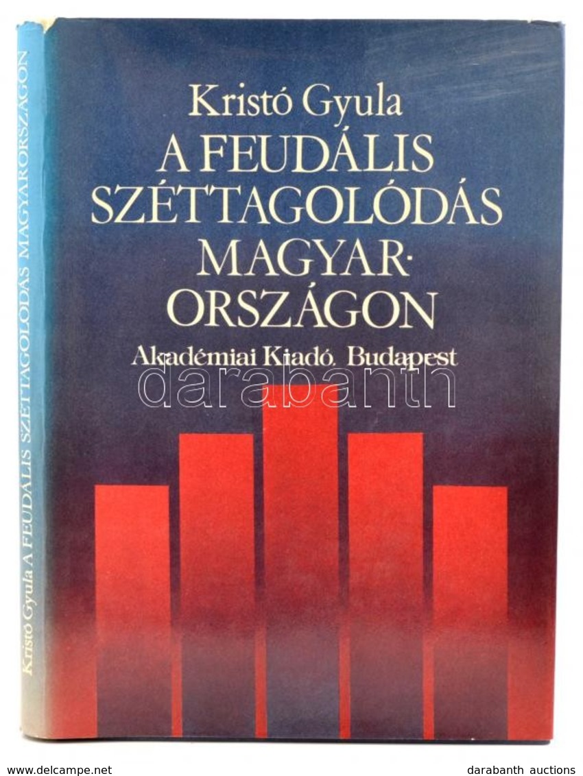 Kristó Gyula: A Feudális Széttagolódás Magyarországon. Bp., 1979. Akadémiai. Kiadói Egészvászon Kötés, Papír Védőborítóv - Ohne Zuordnung