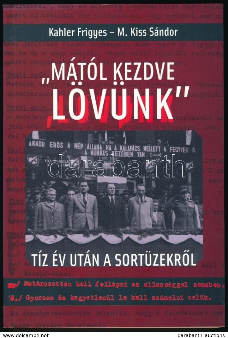 Kahler Frigyes M. Kiss Sándor: 'Mától Kezdve Lövünk' Kairosz Kiadó, 2003 Kiadói Papírkötés. - Unclassified