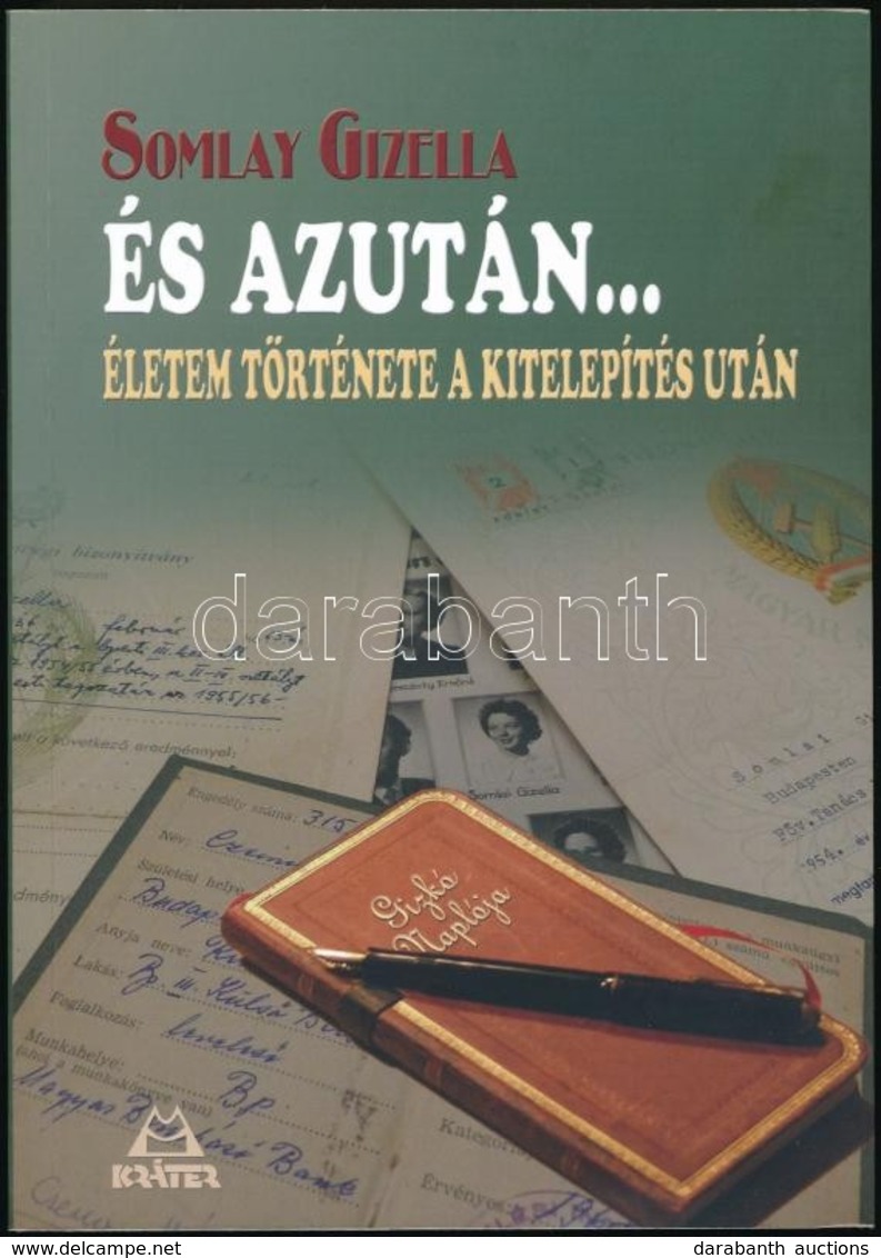 Somlay Gizella: És Azután... - Életem Története A Kitelepítés Után.  Kráter Műhely Egyesület, 2012. Kiadói Papírkötés. - Ohne Zuordnung