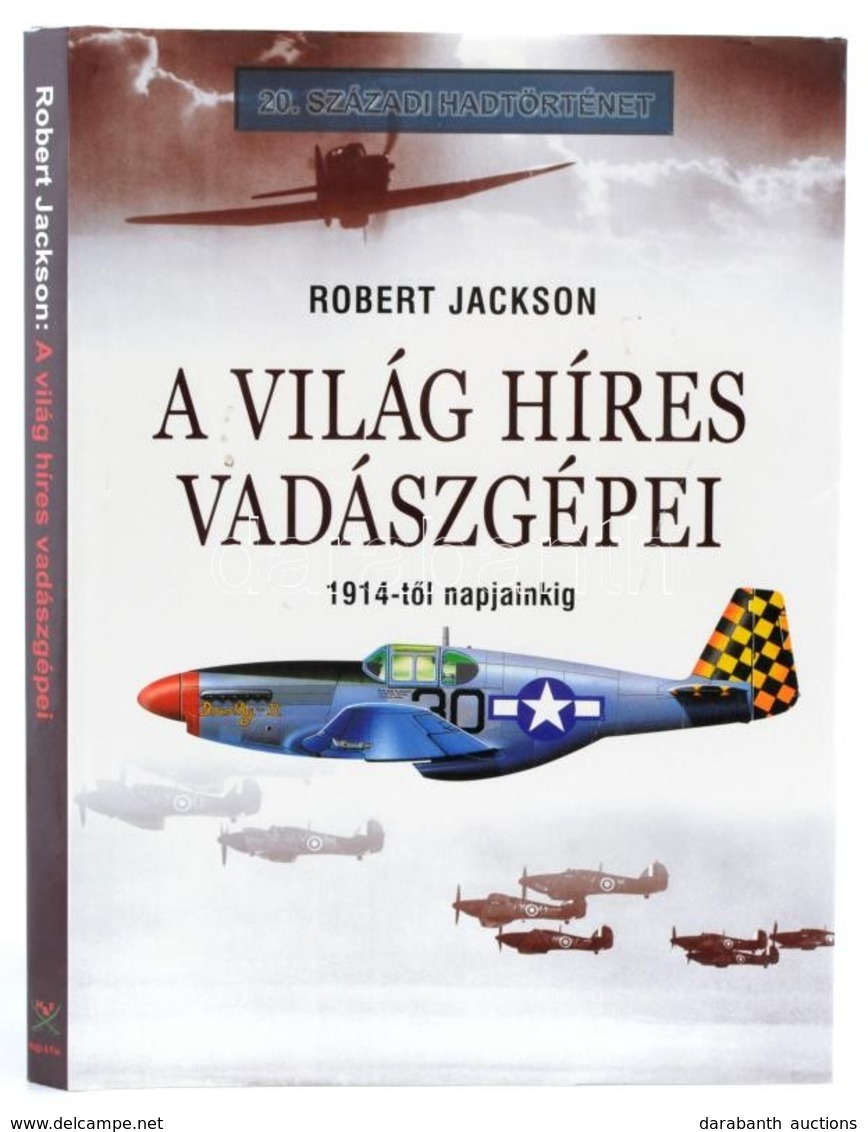 Jackson, Robert: A Világ Híres Vadászgépei. Debrecen, 2005, Hajja és Fiai. Kartonált Papírkötésben, Papír Védőborítóval, - Sin Clasificación