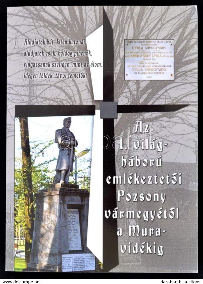 Az Első Világháború Emlékeztetői Pozsony Vármegyétől A Muravidékig. Összeáll.: Bedécs Gyula-Trukáné Katona Zsuzsa. Győr, - Non Classés