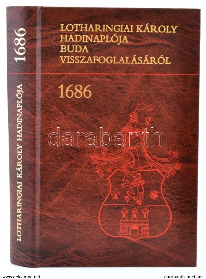 Lotharingiai Károly Hadinaplója Buda Visszafoglalásáról. 1686. Szerk.: Kun József. A Szöveget Sajtó Alá Rendezte, Fordít - Unclassified