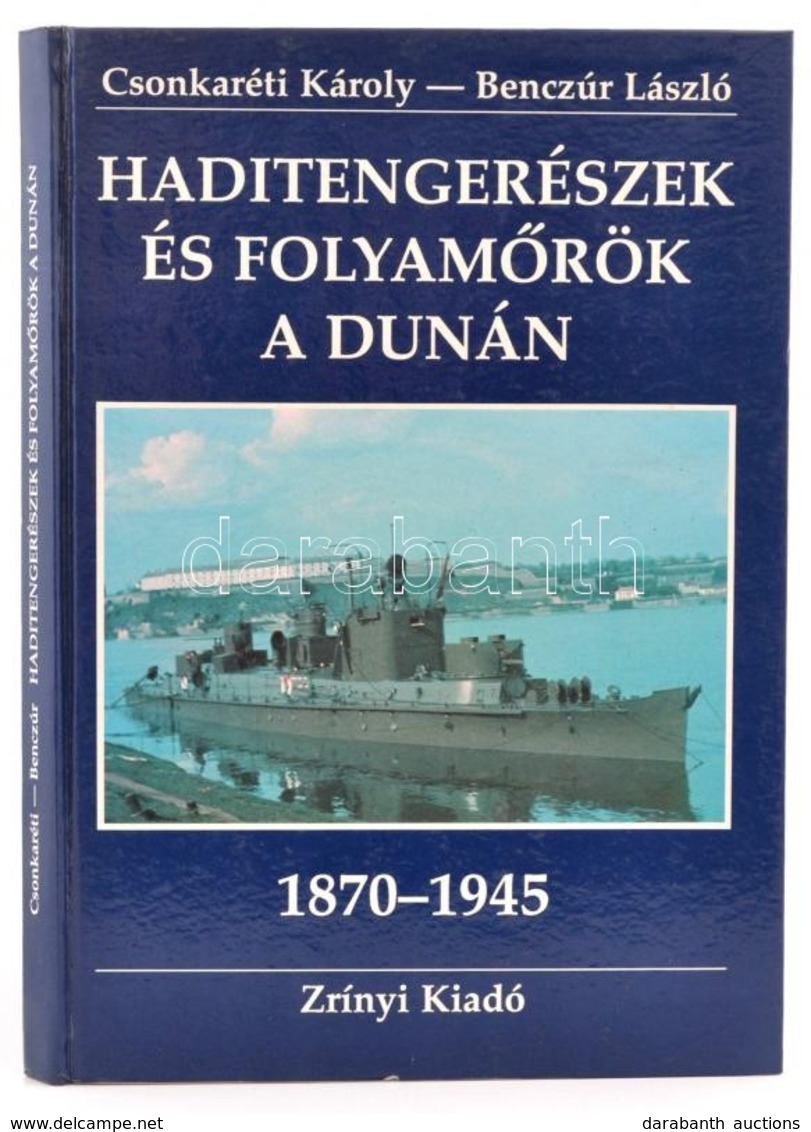 Dr. Csonkaréti Károly-Benczúr László: Haditengerészek és Folyamőrök A Dunán. A Császári (és) Királyi Haditengerészet Dun - Non Classés