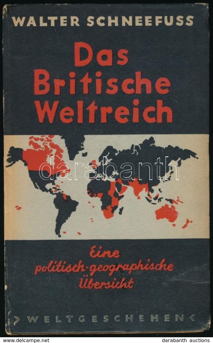 Walter Schneefuss: Das Britische Weltreich. Leipzig,1942,Wilhelm Goldmann Verlag. Német Nyelven. Kiadói Kartonált Papírk - Non Classés