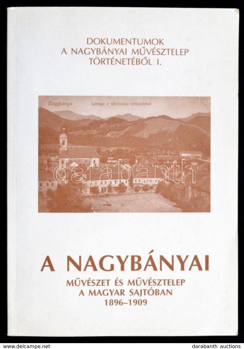 Tímár Árpád (szerk.):A Nagybányai Művészet és Művésztelep A Magyar Sajtóban 1896-1909 (Dokumentumok A Nagybányai Művészt - Zonder Classificatie