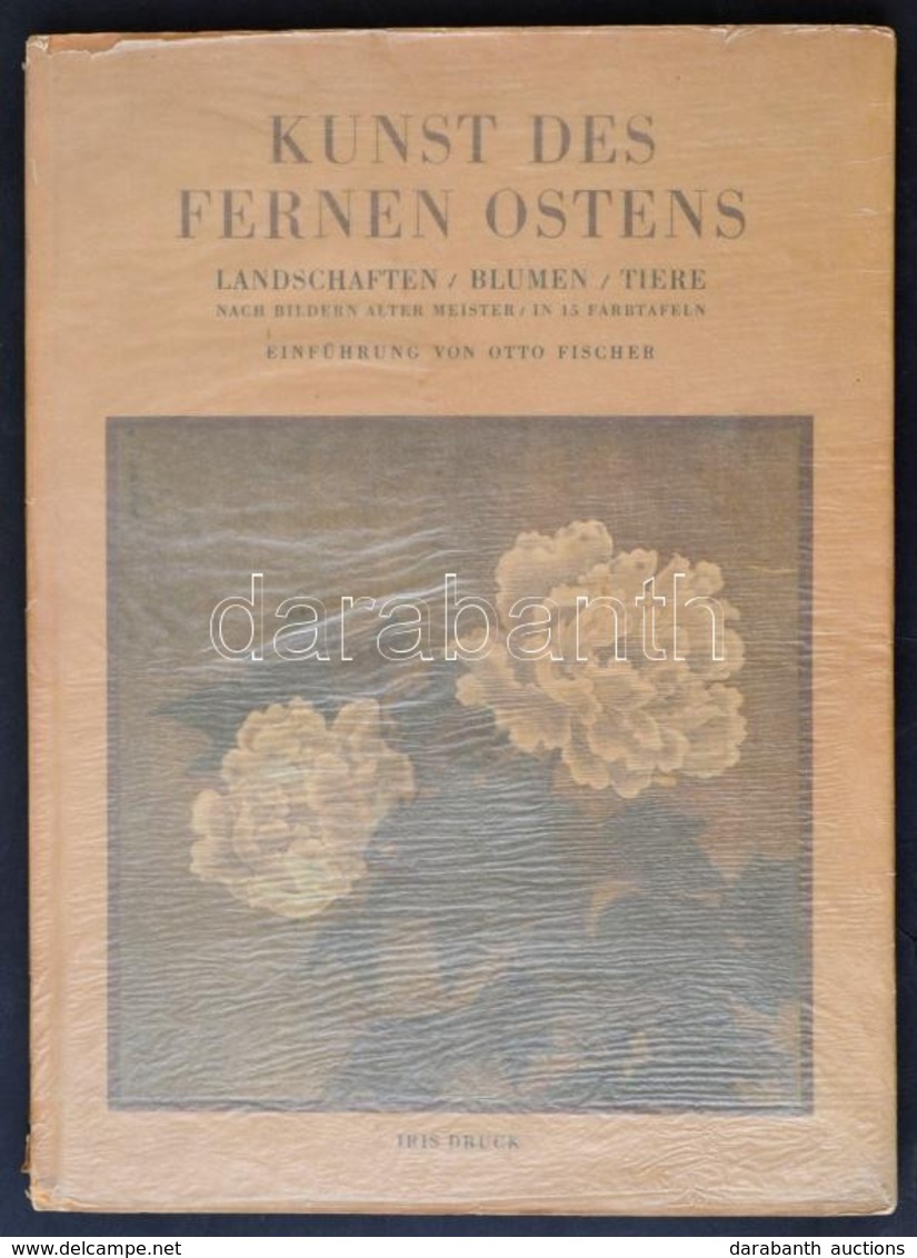 Kunst Des Fernen Ostens. Landschaften, Blumen, Tiere.  Prof. Dr. Otto Fischer Bevezetésével. Iris Bücher. Kiadta: Hans Z - Ohne Zuordnung