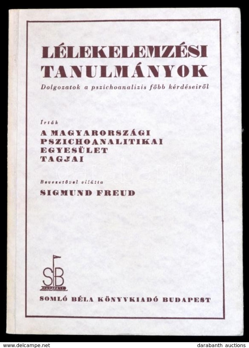 Sigmund Freud-Dr. Almásy Endre Et Alii: Lélekelemzési Tanulmányok. Dolgozatok A Pszichoanalízis Főbb Kérdéseiből. Bp., 1 - Ohne Zuordnung