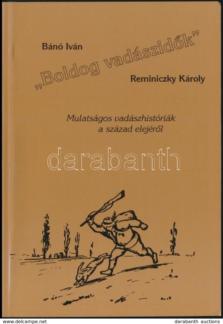 Bánó Iván-Reminiczky Károly: 'Boldog Vadászidők'. Mulatágos Vadászhistóriák A Század Elejéről. Bp., 1995, Cégér. Kiadói  - Zonder Classificatie