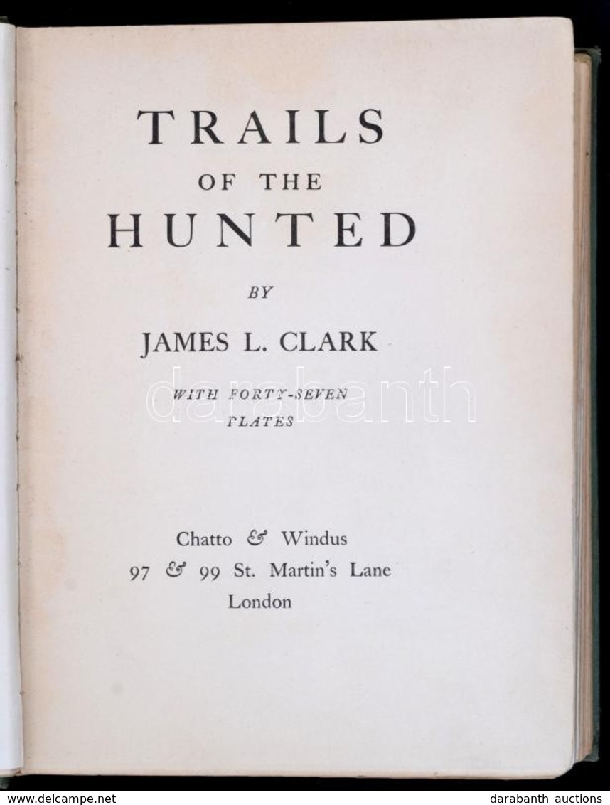 James L. Clark: Trails Of The Hunted. London,1929,Chatto&Windus. Angol Nyelven. Egészoldalas Fekete-fehér Fotókkal Illus - Ohne Zuordnung