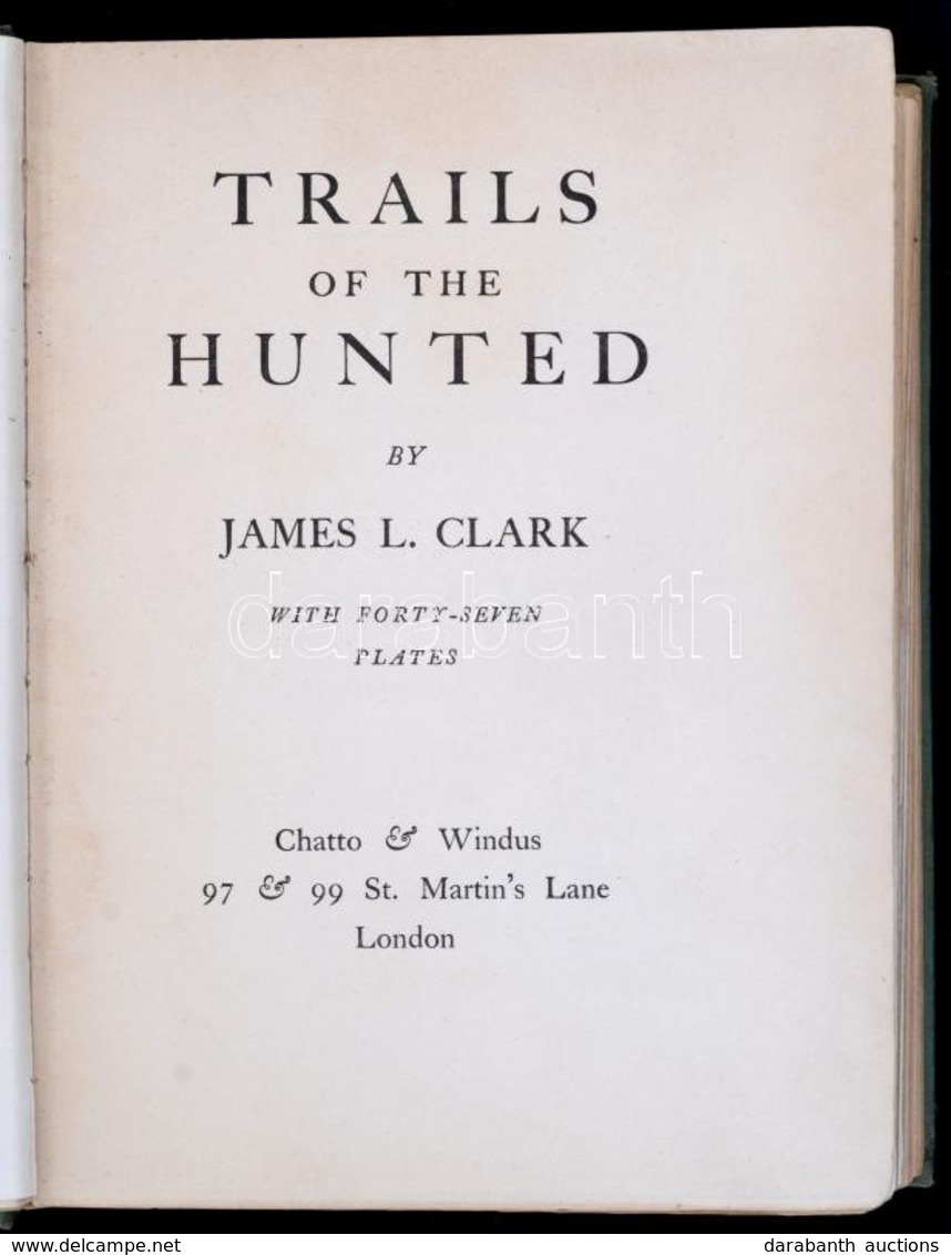 James L. Clark: Trails Of The Hunted. London,1929,Chatto&Windus. Angol Nyelven. Egészoldalas Fekete-fehér Fotókkal Illus - Unclassified