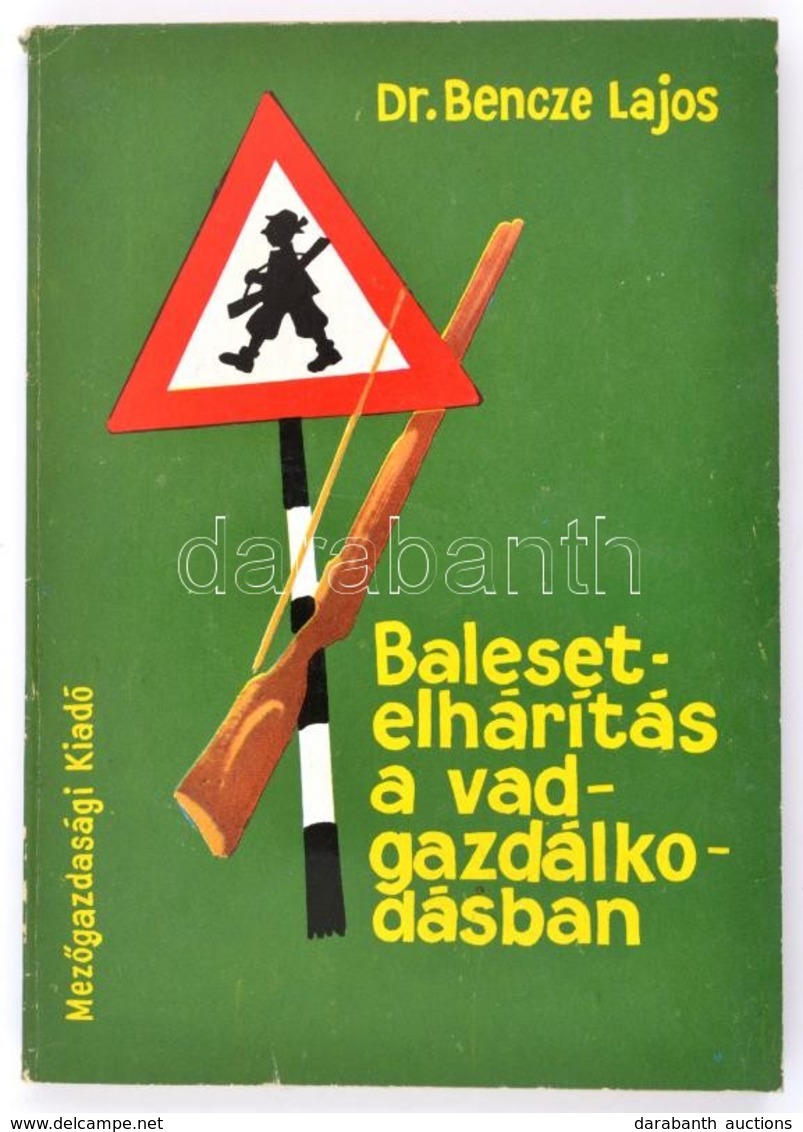 Bencze Lajos: Balesetelhárítás A Vadgazdálkodásban. Bp., 1973, Mezőgazdasági Kiadó. Papírkötésben, Jó állapotban. - Unclassified