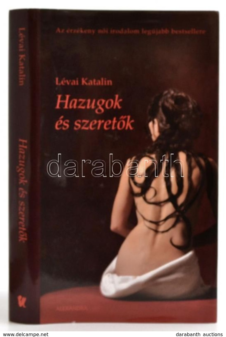 Lévai Katalin: Hazugok és Szeretők. Pécs, 2010, Alexandra. Kiadói Kartonált Papírkötésben, Kiadói Papír Védőborítóban, J - Unclassified