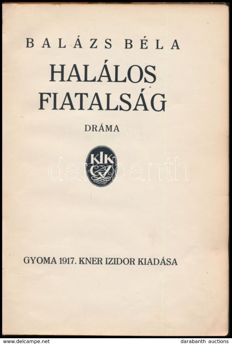 Balázs Béla: Halálos Fiatalság. Dráma. Gyoma, 1917, Kner Izidor, 127 P. Első Kiadás. Átkötött Kopott Félvászon-kötés, Az - Sin Clasificación