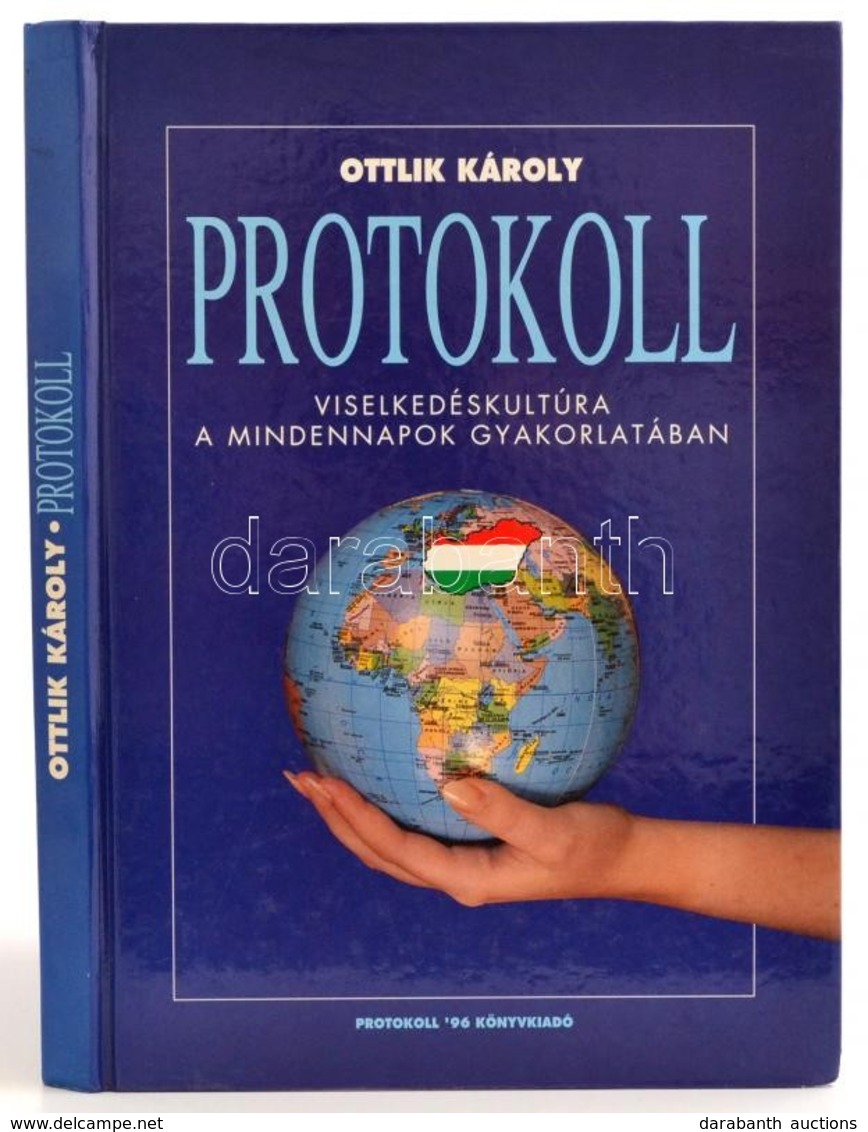 Ottlik Károly: Protokoll. Viselkedéskultúra A Mindennapok Gyakorlatában. Budapest, 1994, Protokoll '96 Kft. Kiadói Kemén - Zonder Classificatie