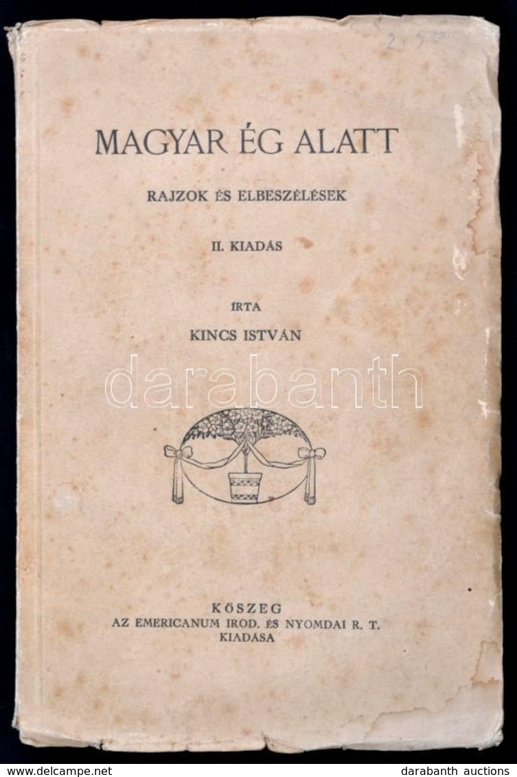 Kincs István: Magyar ég Alatt. Rajzok és Elbeszélések. Kőszeg, é.n., Emericanum Irodalmi és Nyomdai Rt. II. Kiadás. Kiad - Zonder Classificatie