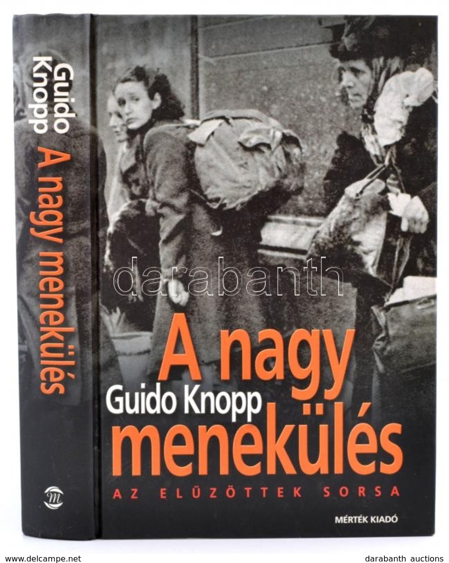 Knopp, Guido: A Nagy Menekülés. Az Elűzöttek Sorsa. Bp., 2004, Mérték Kiadó. Kartonált Papírkötésben, Jó állapotban. - Unclassified