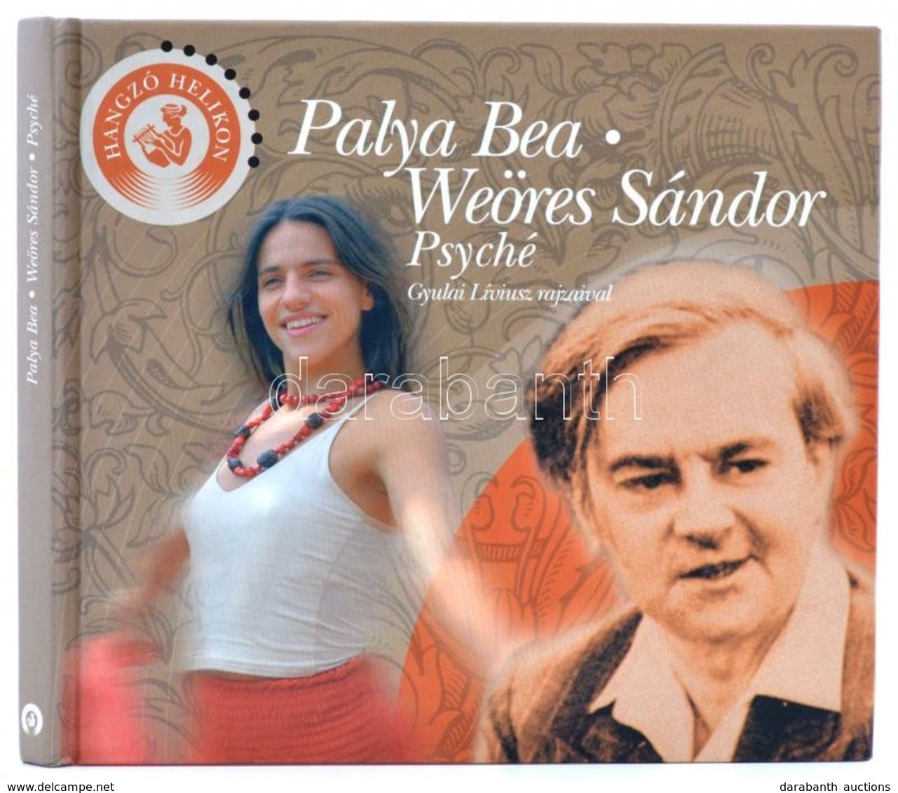 Palya Bea - Weöres Sándor: Psyché. Gyulai Líviusz Rajzaival. Dedikált: Bp., 2005. Helikon. CD Melléklettel. - Non Classés