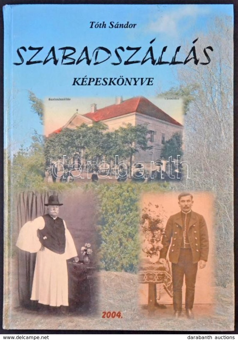 Tóth Sándor: Szabadszállás Képeskönyve. Kiadja Szabadszállás Város Önkörmányzata. Text Nyomda Kft. 2004. 245 Old. - Unclassified