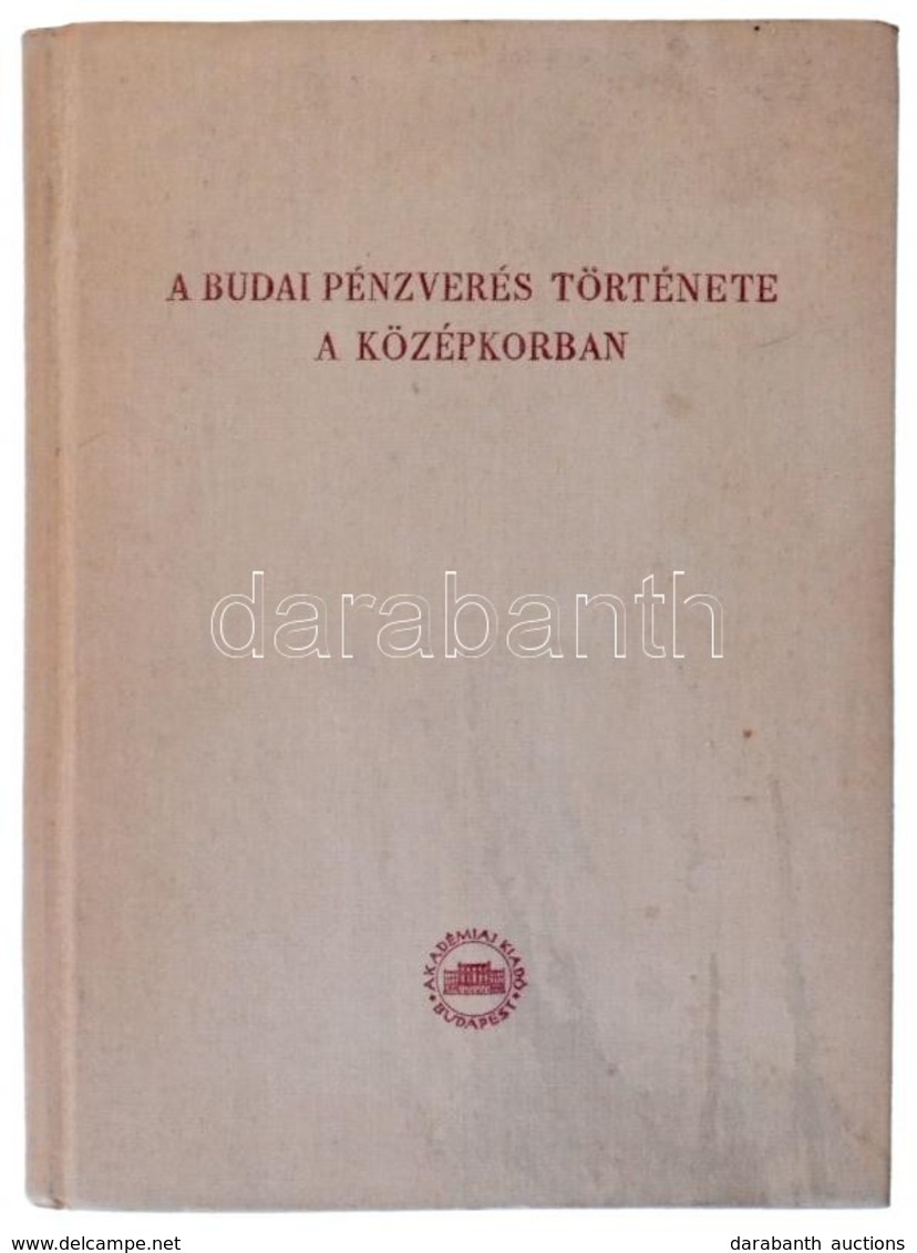 Huszár Lajos: A Budai Pénzverés Története A Középkorban. Bp. Akadémiai Kiadó, 1958. Használt, De Jó állapotban. - Zonder Classificatie