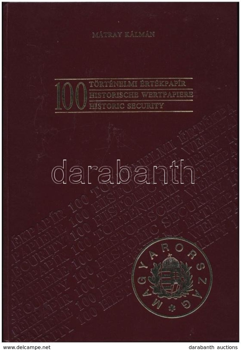 Mátray Kálmán: 100 Történelmi értékpapír. Budapest, Kiadó Kft.-'Blanket' GmbH Specimen Ltd., 1990. Műbőr Kötésben, Képek - Non Classés