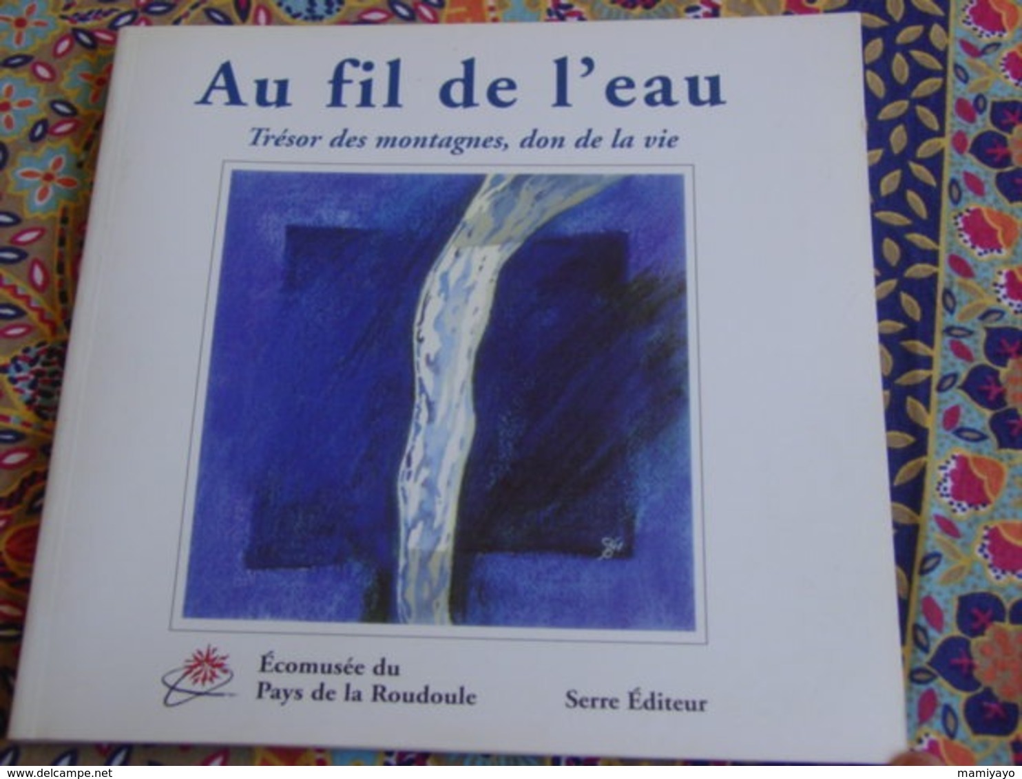 Au Fil De L'eau-Trésor Des Montagnes...Pays De La Roudoule,moulin,fontaines,usine Hydroélectrique,flottage Bois... - Côte D'Azur