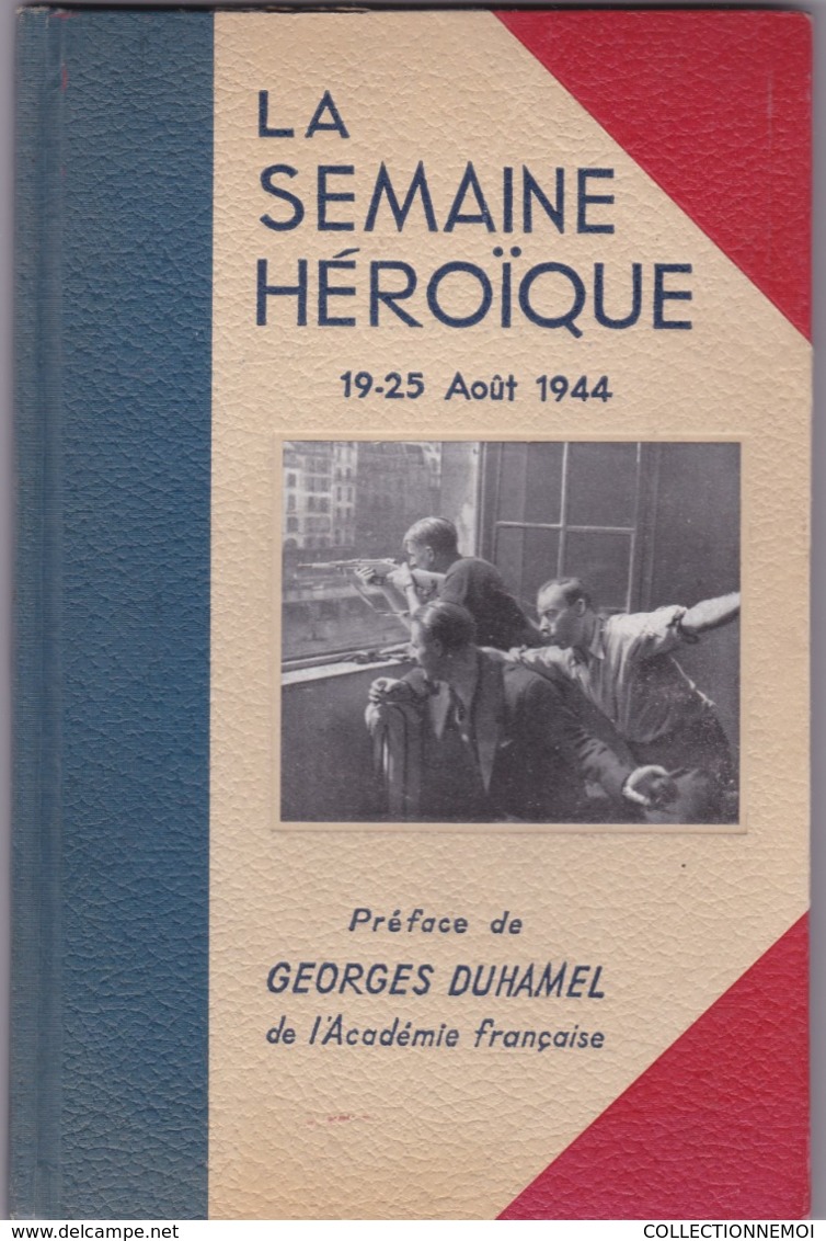 Livre LA SEMAINE HEROIQUE 19/25 Aout 1944,préfacé Par GEORGES DUHAMEL (( Lot 513 )) - 1939-45