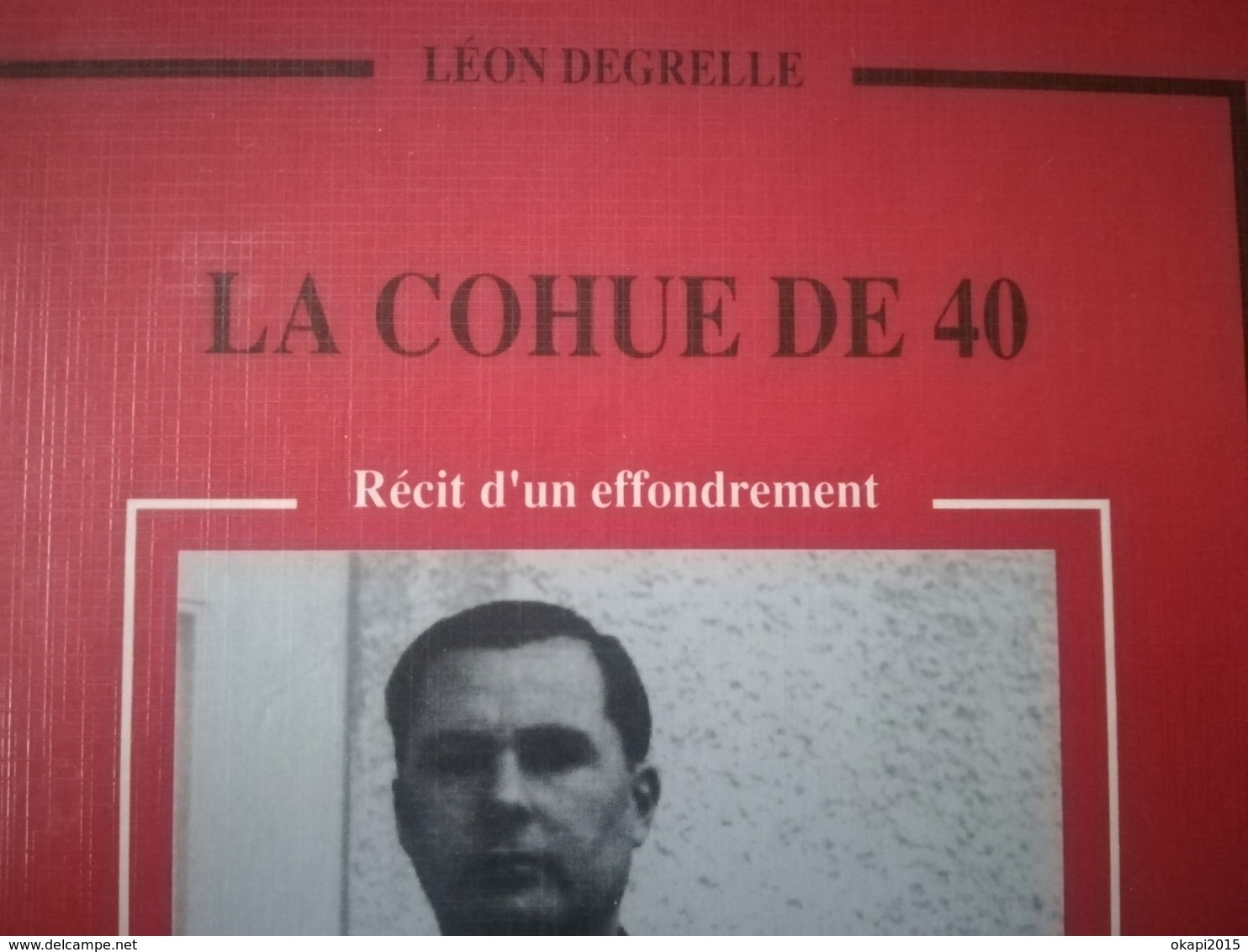 LA COHUE DE 40 PAR LÉON DEGRELLE AVEC DÉDICACE DE L AUTEUR LIVRE MILITARIA GUERRE 1939 - 1945  REX REXISME BELGIQUE - 1939-45