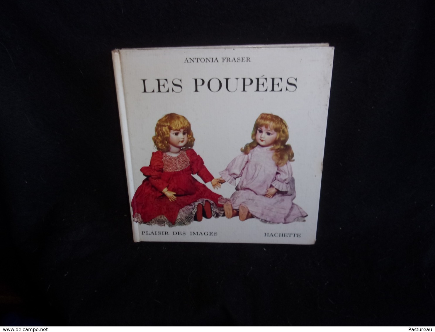 Livre " Les Poupées " D' Antonia Fraser . 128 Pages .Hachette .1965. Voir 5 Scans. - Autres & Non Classés