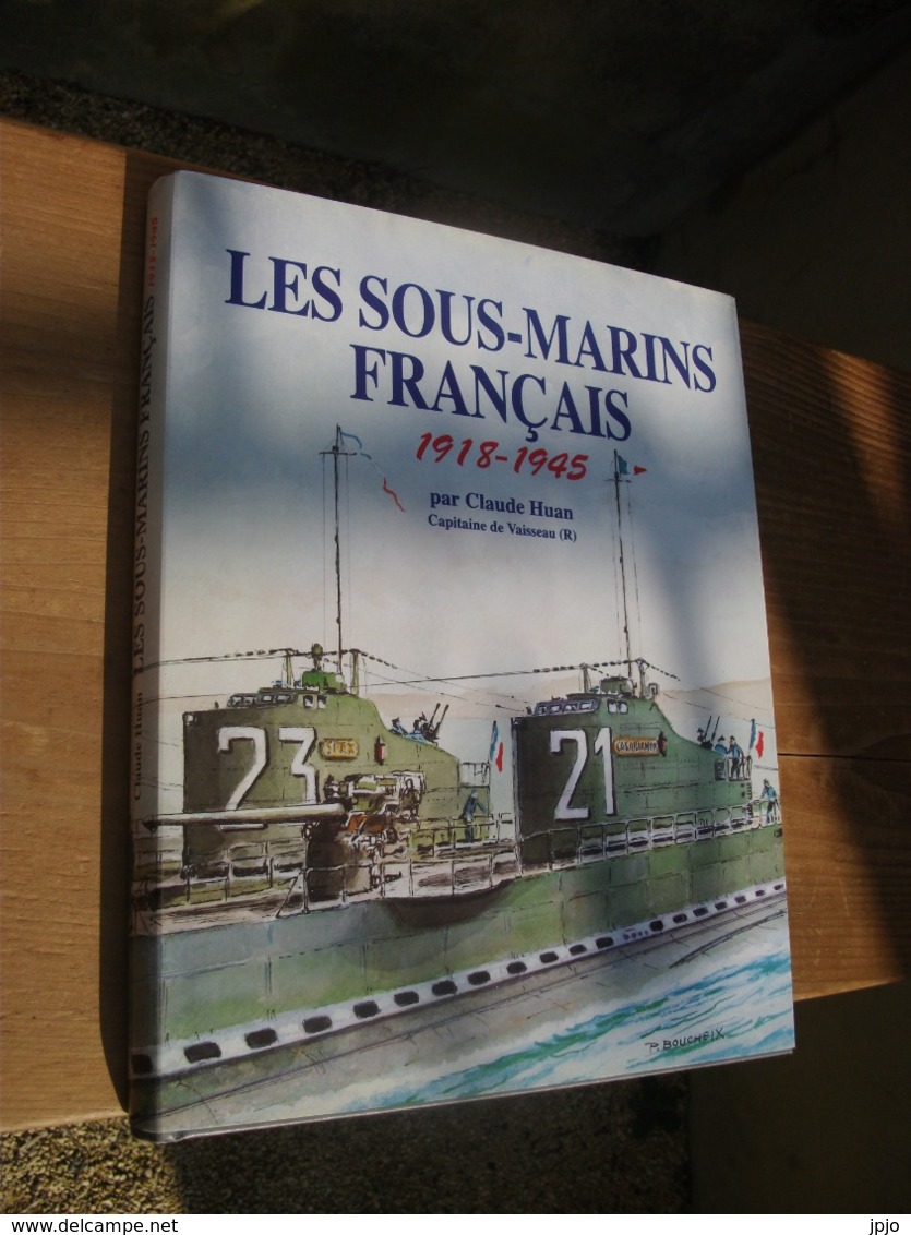 Les Sous-Marins Français 1918-1945. Huan Claude - Bateaux