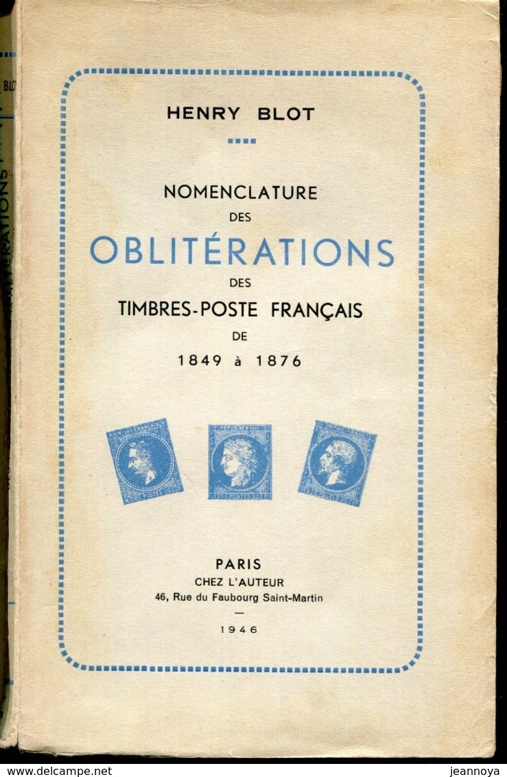 BLOT H. - NOMENCLATURE DES OBL. DES TP FRANÇAIS 1849/1876, EDIT. BROCHE DE 300 PAGES DE 1946 - TB - Annullamenti