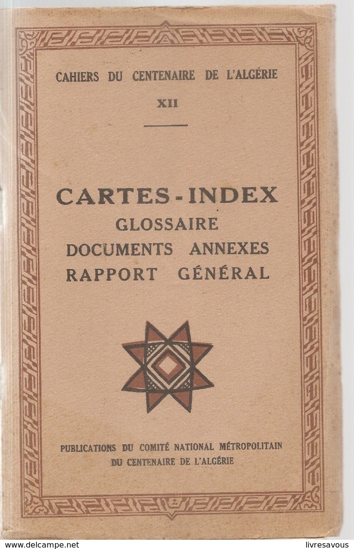 Histoire Algérie Cahiers Du Centenaire De L'Algérie Tome 12 Cartes-Index Glossaire Documents Annexes Rapport Général - Histoire