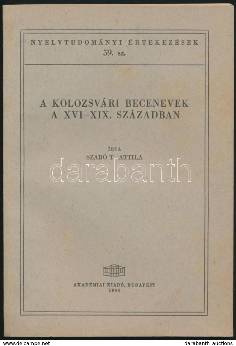 Szabó T. Attila: A Kolozsvári Becenevek A XVI-XIX. Században- Bp.,1968. Akadémiai  102p. Kiadói Papírkötésben - Ohne Zuordnung