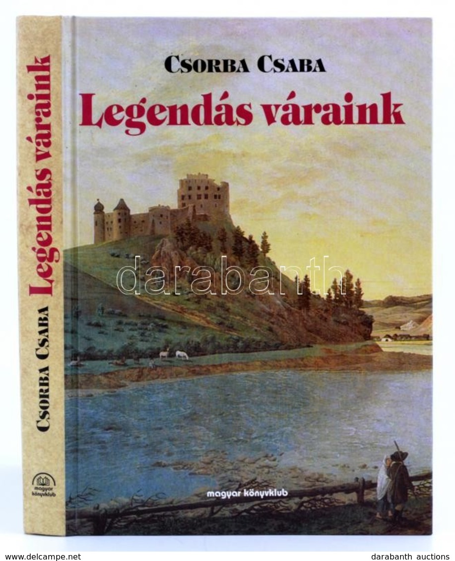 Csorba Csaba: Regélő Váraink. Bp., 1999, Magyar Könyvklub. Kiadói Kartonált Papírkötés. - Non Classés