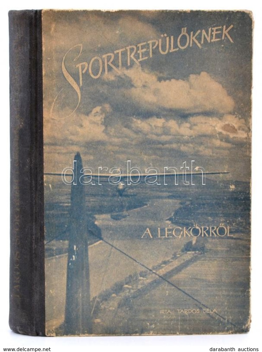 Tardos Béla: Sportrepülőknek A Légkörről. Bp., Magyar Repülő Szövetség. Kiadói Félvászon Kötés, Belül A Gerincnél Részbe - Ohne Zuordnung