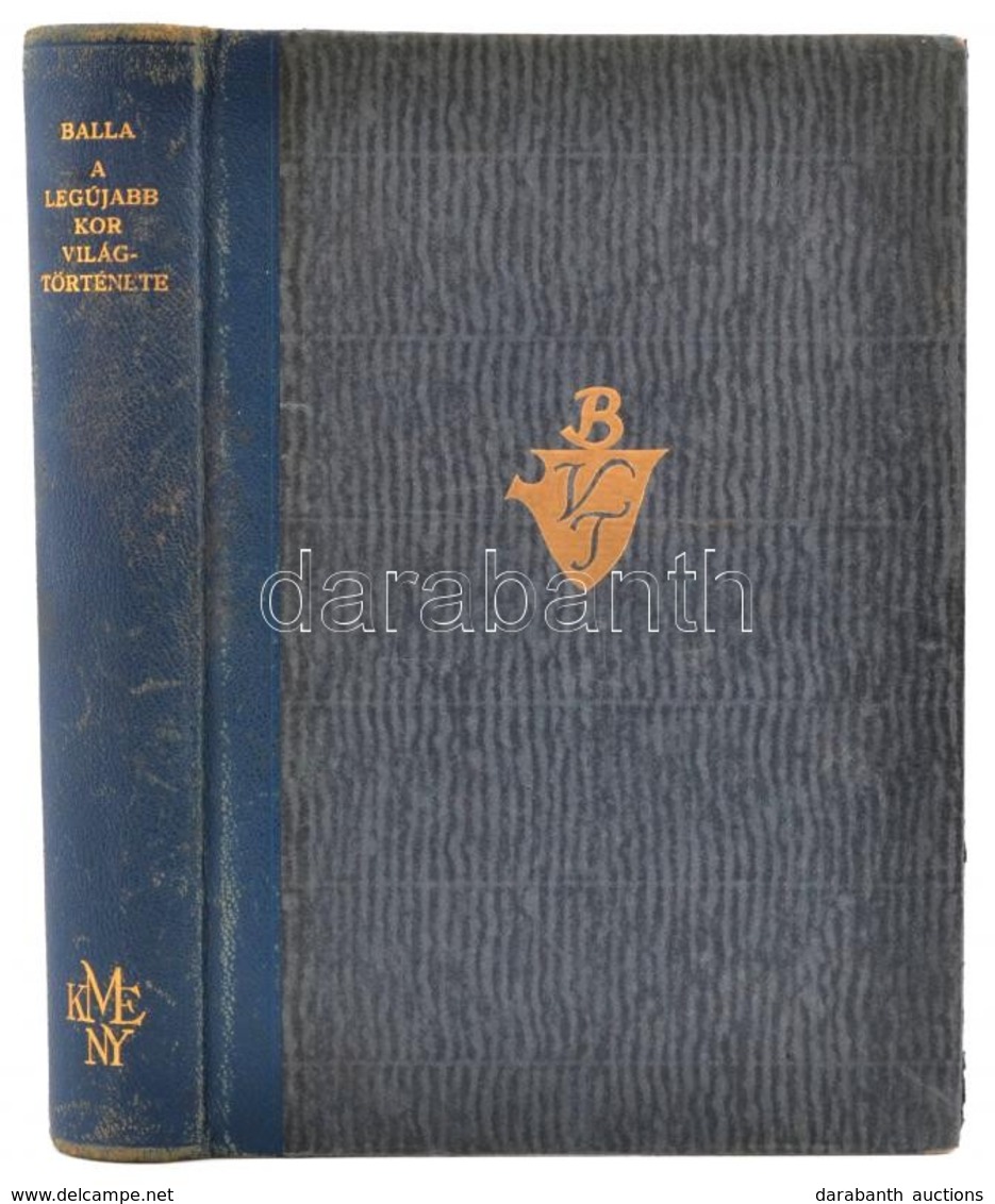 Balla Antal: A Legújabb Kor Világtörténete. Bp.,1937, Kir. M. Egyetemi Nyomda, 609 P.+ 1 Térkép. Harmadik, Bővített Kiad - Ohne Zuordnung