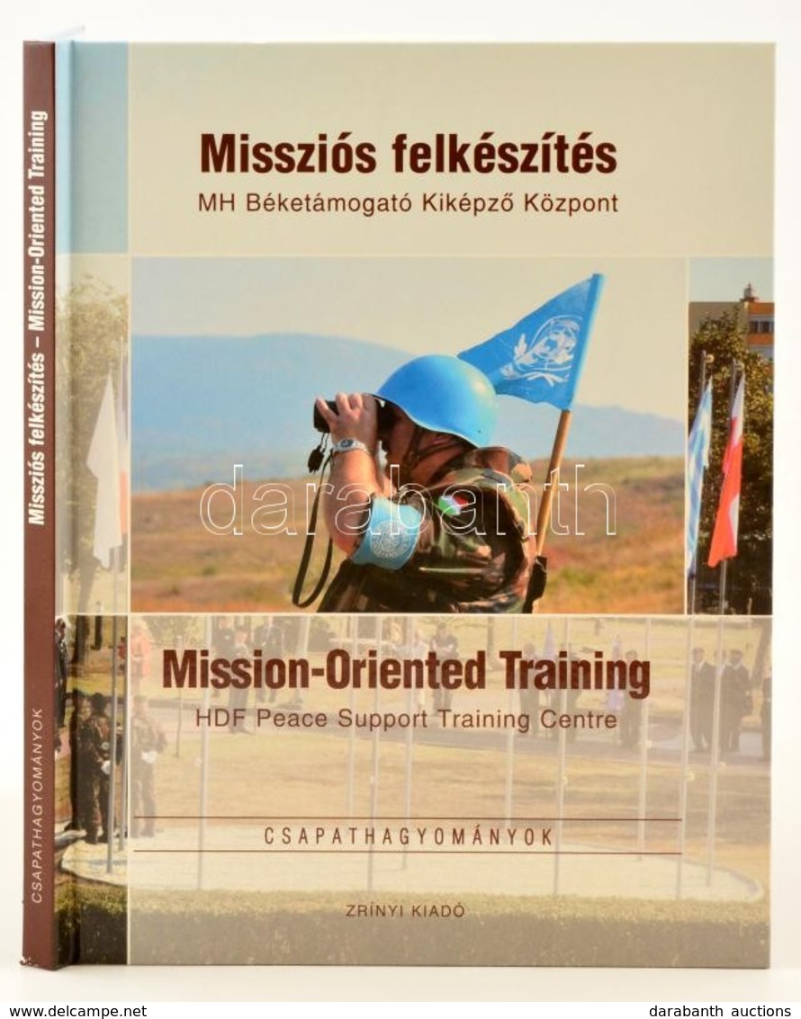 Missziós Felkészítés. MH Béketámogató Kiképző Központ. Bp.,2009, Zrínyi. Magyar és Angol Nyelven. Kiadói Kartonált Papír - Ohne Zuordnung