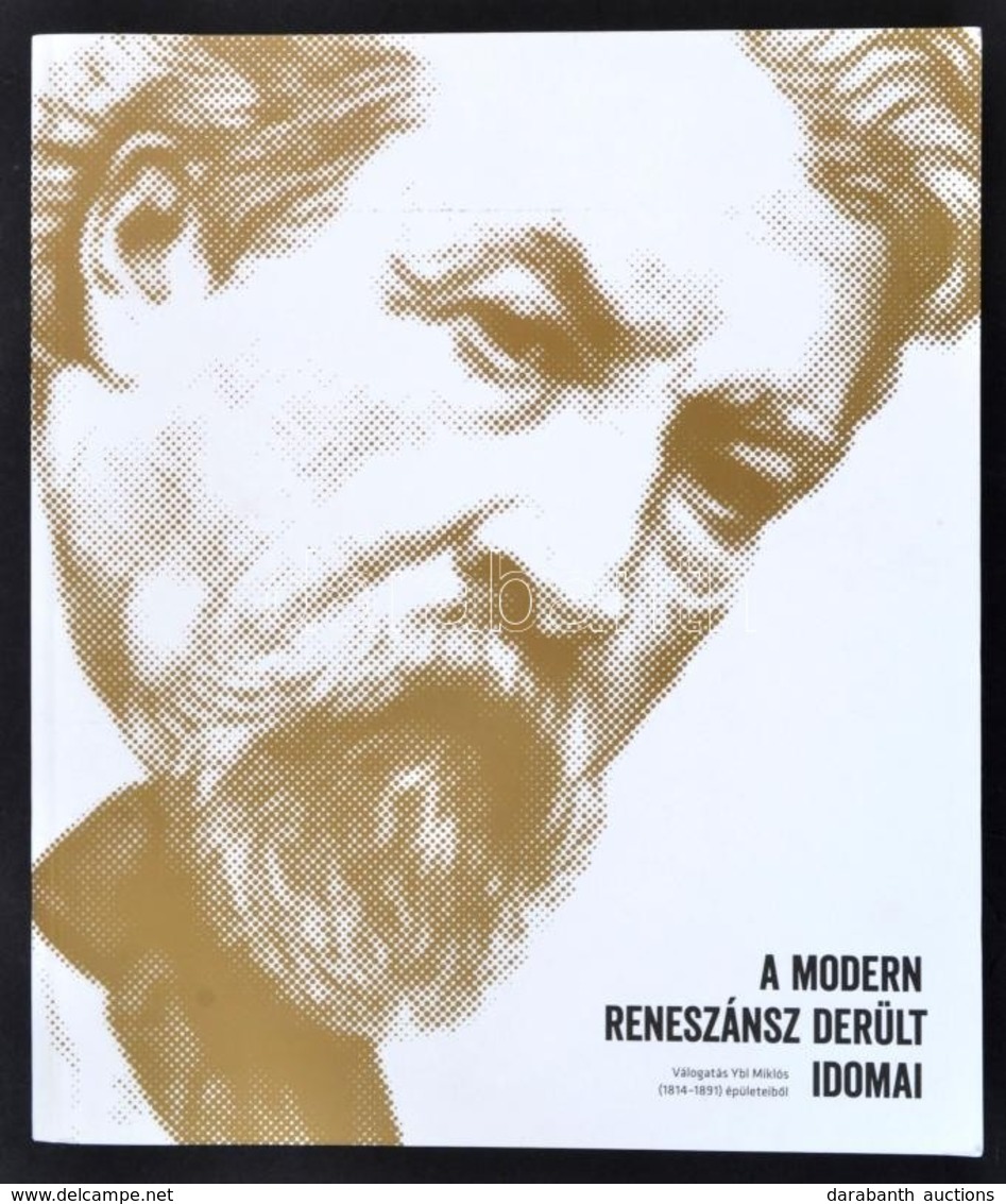 A Modern Reneszánsz Derült Idomai. Válogatás Ybl Miklós (1814-1891) épületeiből. Szerk.: Hidvégi Violetta, Ritoók Pál, V - Ohne Zuordnung