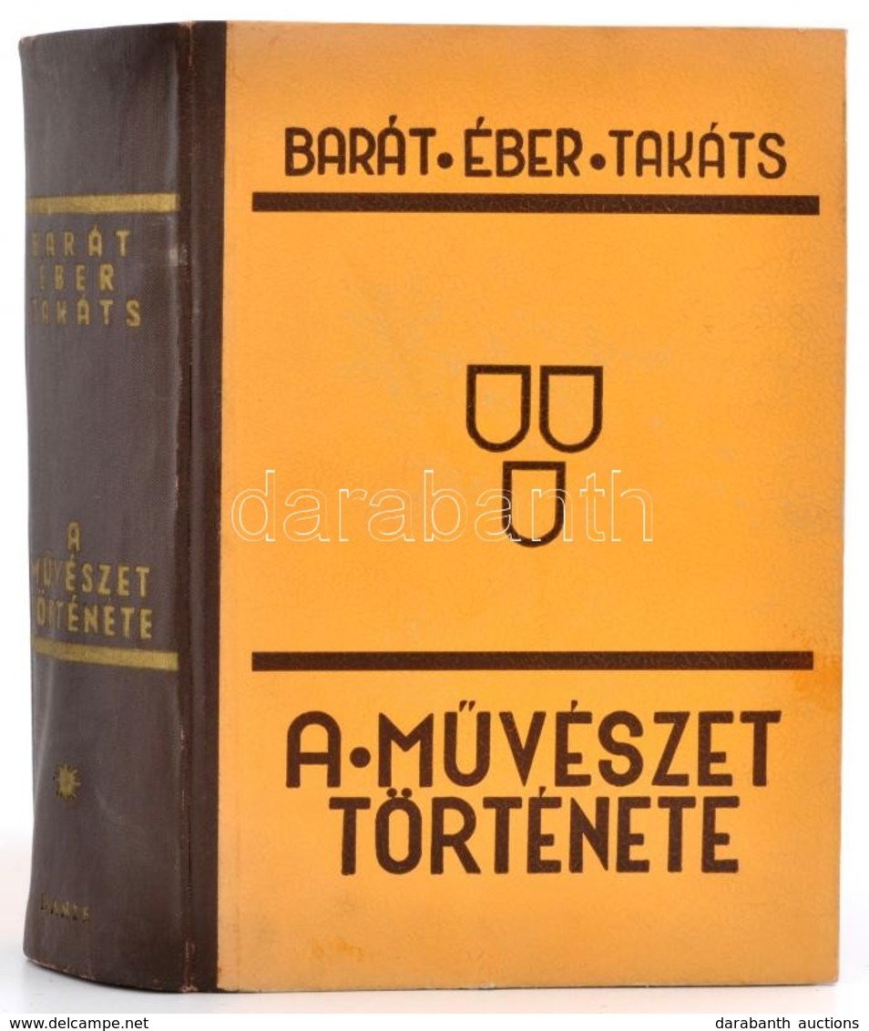 Barát Béla - Éber László - Felvinczi Takács Zoltán: A Művészet Története. Bp.,1943, Dante. Kiadói Aranyozott Félvászon-k - Ohne Zuordnung