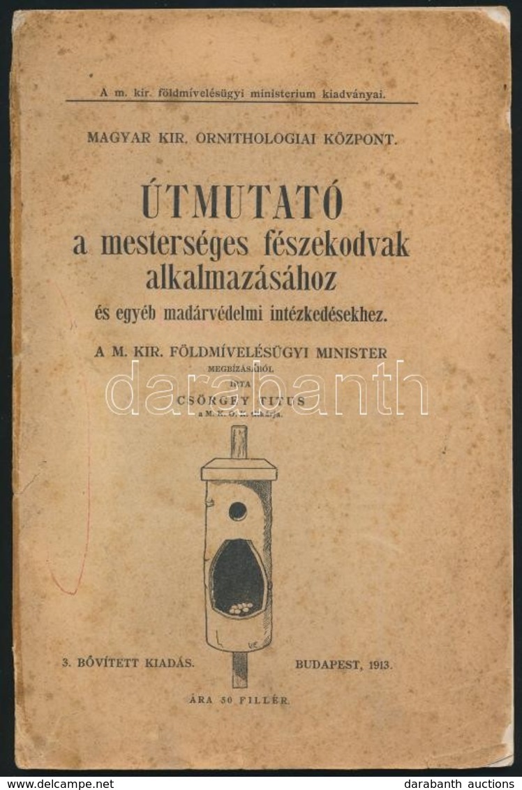 Csörgey Titusz: Útmutató A Mesterséges Fészekodvak Alkalmazásához és Egyéb Madárvédelmi Intézkedésekhez. Bp., 1913, Horn - Ohne Zuordnung