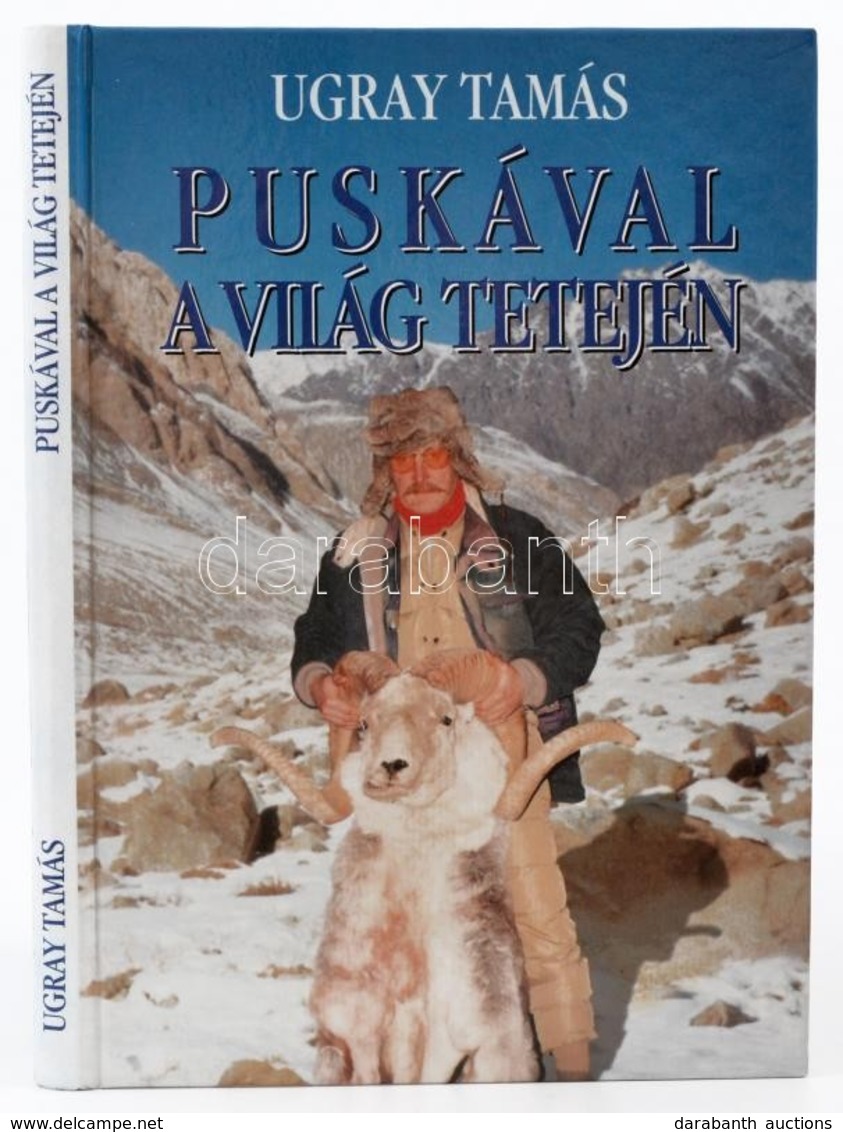 Ugray Tamás: Puskával A Világ Tetején. Bp., 1998. Nimród Alapítvány. 300 Sorszámozott Példányból Ez A 117. Kiadói Karton - Ohne Zuordnung