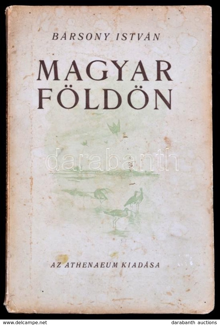 Bársony István: Magyar Földön. Természet és Vadászat. Bp., é. N., Athenaeum. Második Kiadás. Kiadói Papírkötésben - Ohne Zuordnung