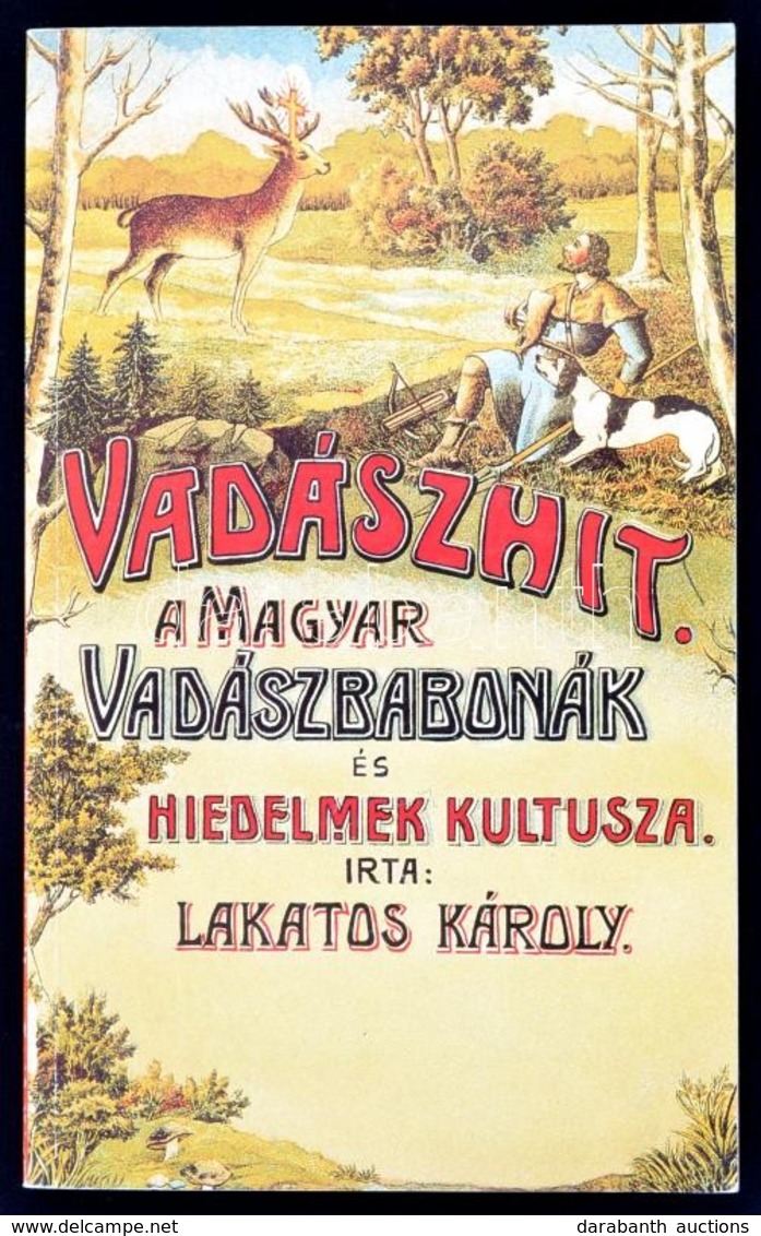 Lakatos Károly: Vadászhit. - A Magyar Vadászbabonák és Hiedelmek Kultusza. Bp.,1990, Népszava. Kiadói Papírkötés,  Repri - Ohne Zuordnung
